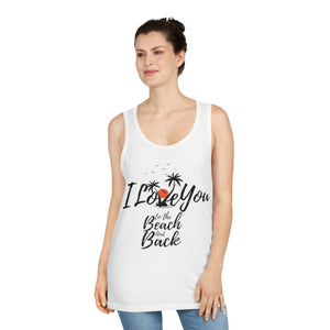 "I love you to the beach and back" Unisex Tank Top