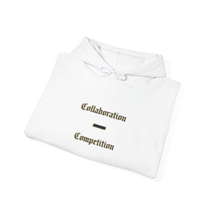 Collaboration Over Competition Hoodie