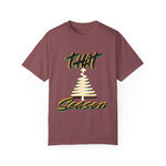 "THAT Season" Christmas Unisex Garment-Dyed T-shirt